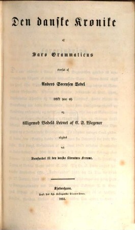Den danske Krønike af Saxo  oversat af Anders Sørensen Vedel trykt paa ny og tilligemed Vedels Levnet af C. F. Wegener udgivet ved Samfundet til den danske Literaturs Fremme