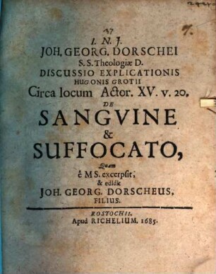 Joh. Georg. Dorschei ... discussio explicationis Hugonis Grotii circa locum Actor. XV. v. 20. de sanguine & suffocato