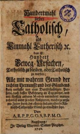 Hundertmahl lieber Catholisch, als Einmahl Lutherisch etc. ...