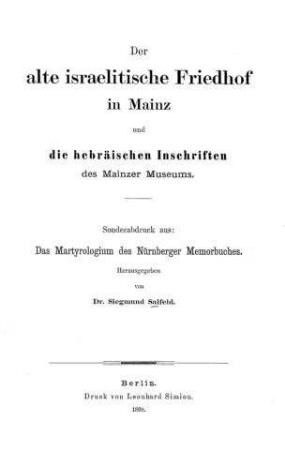 Der alte israelitische Friedhof in Mainz und die hebräischen Inschriften des Mainzer Museums / von Siegmund Salfeld