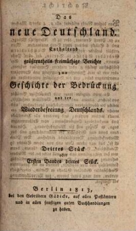 Das Neue Deutschland : enthaltend Berichte zur Geschichte der Bedrückung und der Wiederbefreiung Deutschlands, 3. 1813 = Band 1, Stück 3