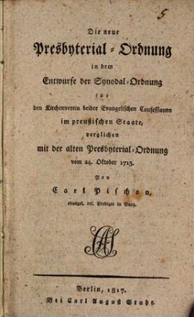 Die neue Presbyterial-Ordnung in dem Entwurfe der Synodal-Ordnung ... vom 24. Oktober 1713