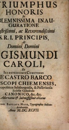 Triumphus honoris in solemnissima inauguratione principis Dom. Sigismundi Caroli : ex ... comitibus de Castro Barco episcopi Chiemensis ... submississime ablatusa
