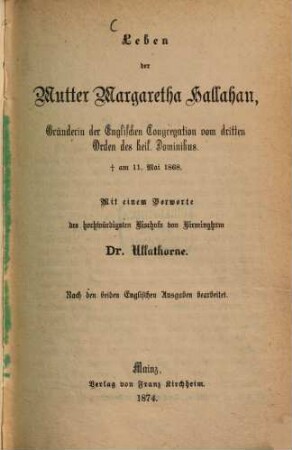 Leben der Mutter Margaretha Hallahan : Gründerin der Englischen Congregation vom dritten Orden des heil. Dominikus ; nach den beiden englischen Ausgaben bearbeitet