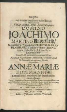Sympatheia seu Seria & sincera commiseratio Scholae Halberst. Martin. declarata Viro ... Domino Joachimo Martino Unverfärth ... Electoris Brandenburgici Consiliario intimo, & in Principatu Halberstadiensi Cancellario Eminentissimo : Quum Ille extremum honorem persolveret Foeminae ... Annae Mariae Hoffmanniae, Coniugi multis magnisque suis meritis ardentissime adamatae; Eiusque exanimum Corpus, omnibus Bonis aut comitantibus, aut mente dolentibus, in monumento Sepulcri, quod est in Aede B. Mariae Virginis, magnificentissimo, in spem beatae Resurrectionis ac Restitutionis conderet Die Octobr. Anno MDCLXXXIX.