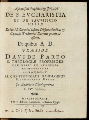 Aphorismi Papistici & Jesuitici De S. Evcharistia Et De Sacrificio Missae Roberti Bellarmini Iesuitae Disputationibus & Concilij Tridentini Decretis praecipue aßerti