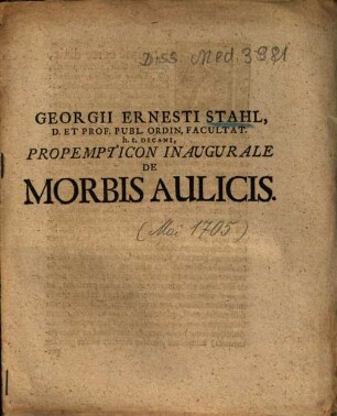 Georgii Ernesti Stahl ... Propempticon Inaugurale De Morbis Aulicis