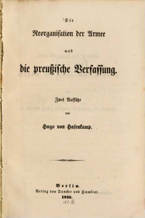 Die Reorganisation der Armee und die preußische Verfassung : 2 Aufsätze
