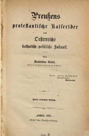 Preußens protestantische Kaiseridee und Oesterreichs katholisch-politische Zukunft