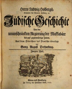 Herrn Ludwig Holbergs, Freyherrn der Baronie Holberg, [et]c., Jüdische Geschichte. Zweyter Theil, Von der unumschränkten Regierung der Makkabäer bis auf gegenwärtige Zeiten