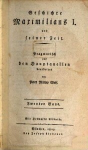 Geschichte Maximilians I. und seiner Zeit : pragmatisch aus den Hauptquellen bearbeitet, 2