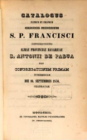 Catalogus Patrum et Fratrum Ordinis Minorum S. P. Francisci Reformatorum Almae Provinciae Bavaricae S. Antonii de Padua. 1856
