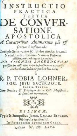 Instructio Practica Tertia De Conversatione Apostolica : A Curatoribus Animarum piè et fructuosè instituenda ; Complectens varios & solidos modos juvandi & consolandi diversorum Statuum Personas