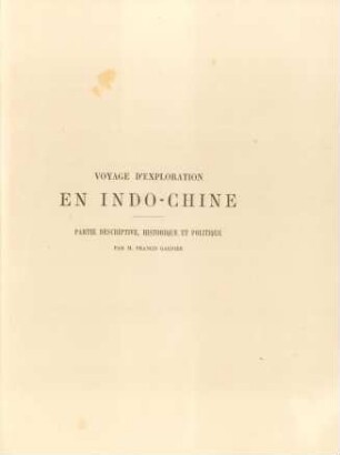 Voyage d'exploration en Indo-Chine. Partie descriptive, historique et politique