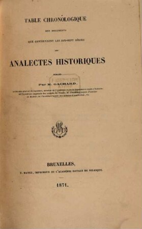Table chronologique des documents que contiennent les dix-sept séries des Analectes historiques publiés par Gachard