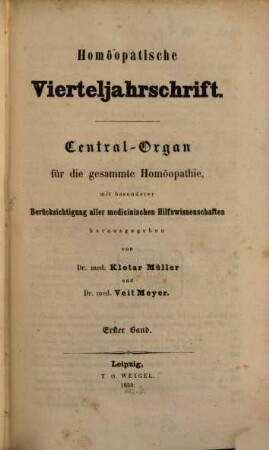 Homöopathische Vierteljahrschrift : Central-Organ für die gesammte Homöopathie mit besonderer Berücksichtigung aller medicinischen Hilfswissenschaften. 1. 1850