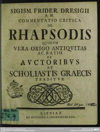 Sigism. Frider. Dresigii A. M. Commentatio Critica De Rhapsodis : Quorum Vera Origo Antiquitas Ac Ratio Ex Auctoribus Et Scholiastics Graecis Traditur