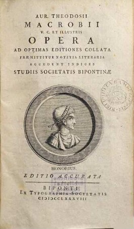 Aur. Theodosii Macrobii V. C. Et Illustris Opera : Ad Optimas Editiones Collata Præmittitur Notitia Literaria Accedunt Indices Studiis Societatis Bipontinæ, 1