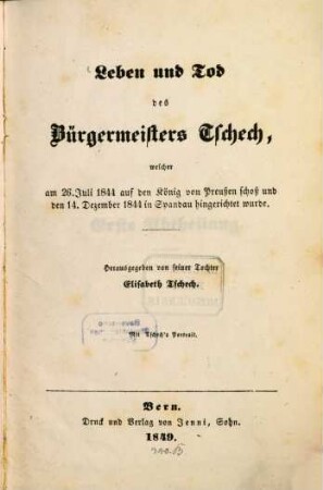Leben und Tod des Bürgermeisters Tschech, welcher am 26. Juli 1844 auf den König von Preußen schoß und den 14. Dezember 1844 in Spandau hingerichtet wurde