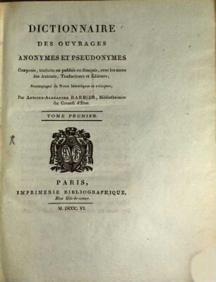 Dictionnaire Des Ouvrages Anonymes Et Pseudonymes, Composés, traduits ou publiés en français, avec les noms des Auteurs, Traducteurs et Éditeurs : Accompagné de Notes historiques et critiques, 1
