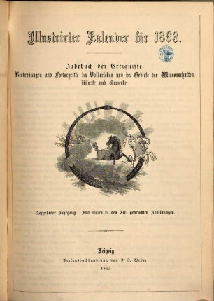 Illustrierter Kalender : Jahrbuch d. Ereignisse, Bestrebungen u. Fortschritte im Völkerleben u. im Gebiete d. Wissenschaften, Künste u. Gewerbe. 1863