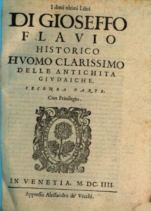 Gioseffo Flavio Historico, Delle Antichità, Et Gverre Givdaiche : Diviso In Ventisette Libri ... Aggiuntoui nuouamente ne'sette vltimi Libri le dichiarationi a tuttii capi .... 2, I dieci vltimi Libri