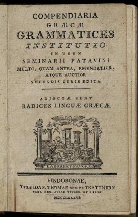 Compendiaria Græcæ Grammatices Institutio : In Usum Seminarii Patavini Multo, Quam Antea, Emendatior, Atque Auctior Secundis Curis Edita ; Adiectæ Sunt Radices Linguæ Græcæ