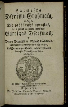 Latwiska Dseesmu-Grahmata, Eeksch ka Tik labbi tahs aprastas, kà ir zittas no jauna sataisitas Garrigas Dseesmas, ir Deewa Draudsês ir Mahjâs dseedamas ...