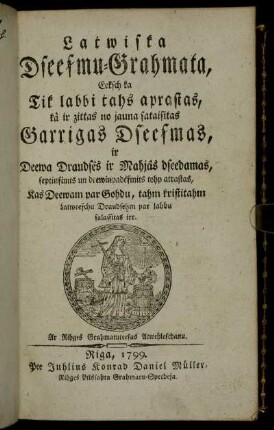 Latwiska Dseesmu-Grahmata, Eeksch ka Tik labbi tahs aprastas, kà ir zittas no jauna sataisitas Garrigas Dseesmas, ir Deewa Draudsês ir Mahjâs dseedamas ...