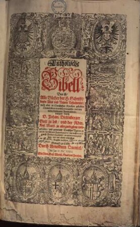 Catholische Bibell Das ist, Alle Bücher der H. Schrifft, beyde Alts und Newen Testaments : ... mit schönen Figuren gezieret ...