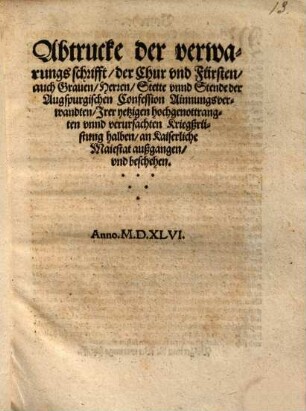 Abtrucke der verwarungsschrifft, der Chur vnd Fürsten, ... der Augspurgischen Confession Ainungsverwandten ..., an Kaiserliche Maiestat ... beschehen.