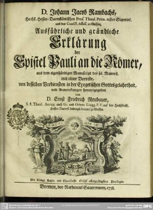 D. Johann Jacob Rambachs, Hochfl. Hessen-Darmstädtischen Prof. Theol. Prim. ersten Superint. und des Consist. Assess. in GiessenAusführliche und gründliche Erklärung der Epistel Pauli an die Römer : aus dem eigenhändigen Manuscript des sel. Mannes