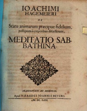 Joachimi Hagemeieri De Statu animarum praecipue fidelium, postquam a corporibus discesserunt, Meditatio Sabbathina