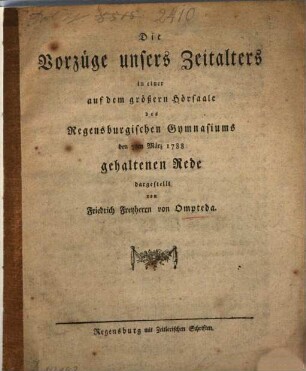 Die Vorzüge unseres Zeitalters : in einer auf dem größern Hörsaale des Regensburgischen Gymnsasiums den 7ten März 1788 gehaltenen Rede