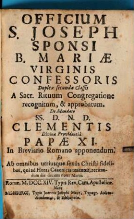 Officium S. Joseph Sponsi B. Mariae Virginis Confessoris Duplex secundae Classis : A Sacr. Rituum Congregatione recognitum, & approbatum. De Mandato Ss. D. N. D. Clementis Divina Providentia Papae XI. In Breviario Romano apponendum ...