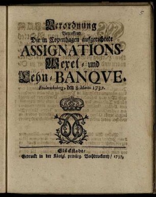 Verordnung Betreffend Die in Copenhagen aufgerichtete Assignations- Wexel- und Lehn-Banque : Friederichsberg, den 8. Martii 1737