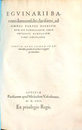 Eguinarii Baronis ... ad omnes partes Digestorum seu Pandectarum iuris enucleati manualium libri singulares