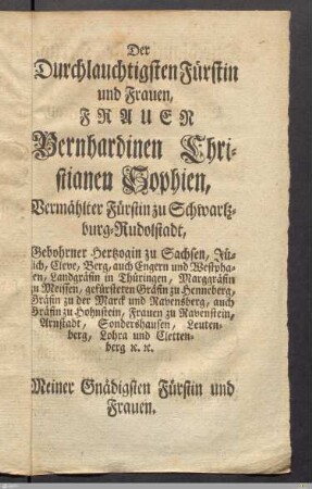 Der Durchlauchtigsten Fürstin und Frauen, Frauen Bernhardinen Christianen Sophien...