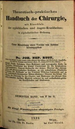 Theoretisch-praktisches Handbuch der Chirurgie : mit Einschluss der syphilitischen und Augen-Krankheiten ; in alphabetischer Ordnung. 7, F - G