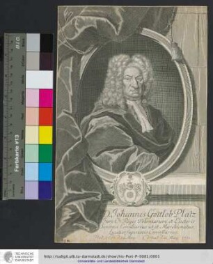 D. Johannes Gottlob Platz : Jure Ct. Regis Poloniarum et Electoris Saxoniæ Consiliarius ut et Marchionatus Lusatiæ Superioris Cancellarius : Nat. 1656. d. 14. May. denat d. 11. May. 1731.