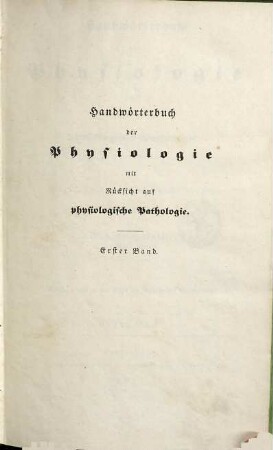 Handwörterbuch der Physiologie mit Rücksicht auf physiologische Pathologie : mit Kupfern und in den Text eingedruckten Holzschnitten, 1