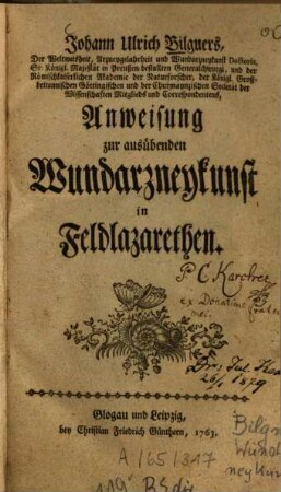 Johann Ulrich Bilguers, Der Weltweisheit, Azneygelahrtheit und Wundarzneykunst Doctoris, Sr. Königl. Majestät in Preußen bestallten Generalchirurgi ... Anweisung zur ausübenden Wundarzneykunst in Feldlazarethen