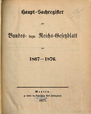 Haupt-Sachregister zum Bundes- und Reichsgesetzblatt. 1867/76 (1877)