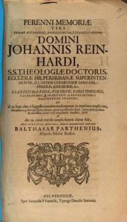 Perenni memoriae viri ... Dom. Joh. Reinhardi SS. Theologiae Doctoris ... ecclesiae Hilperhusanae superintendentis ...