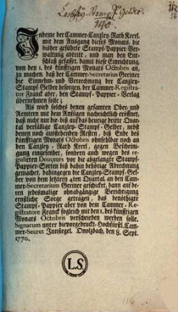 Indeme der Cammer-Canzley-Rath Keerl ... die bisher geführte Stampf-Pappier-Verwaltung abtritt, und man den Entschluß gefasset ... daß der Cammer-Secretarius Greiner die Einnehm- und Verrechnung der Canzley-Stampf-Gelder besorgen ... solle ... : Erscheinungsjahr nach der Datierung am Textende: "Onolzbach, den 8. Sept. 1770."