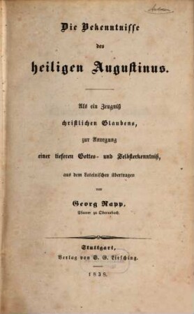 Die Bekenntnisse des heiligen Augustinus : als ein Zeugniß christlichen Glaubens, zur Anregung einer tieferen Gottes- und Selbsterkenntniß