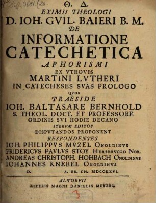 D. Ioh. Guil. Baieri ... De informatione catechetica aphorismi ex utrovis Martini Lutheri in catecheses suas prologo