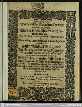 Leichen-Predigt über das ...Sprüchlein Davids aus dem 42. Psalm ... bey ... Leichenbestattung des ... Caspar Michael Welschens ..., welcher den 1. Julii ... 1641 verschieden