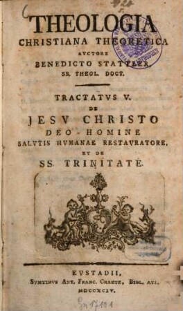 Theologia Christiana Theoretica. Tractatvs V., De Jesu Christo Deo-Homine Salvtis Hvmanae Restavratore, Et De SS. Trinitate