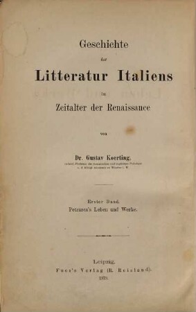 Geschichte der Litteratur Italiens im Zeitalter der Renaissance. 1, Petrarca's Leben und Werke